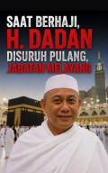 Dadan, Disuruh Pulang Haji Lebih Cepat , untuk Dicopot